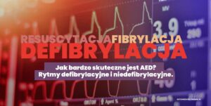 Rytmy defibrylacyjne i niedefibrylacyjne. Jak bardzo skuteczne jest AED. Pierwsza pomoc. Kurs pierwszej pomocy Wrocław.